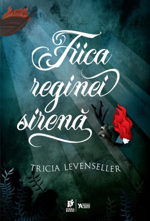 „Fiica reginei sirenă”, de Tricia Levenseller