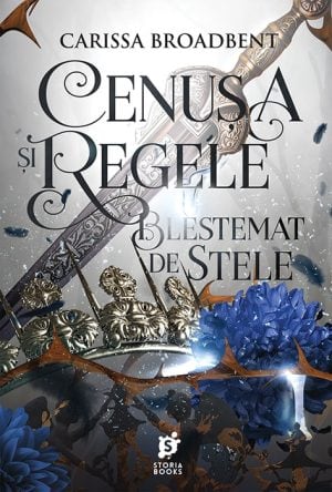 Coperta cărții „Cenușa și regele blestemat de stele” de Carissa Broadbent